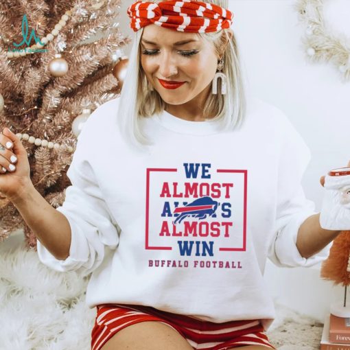 Buffalo Bills We Almost Always Almost Win Shirt