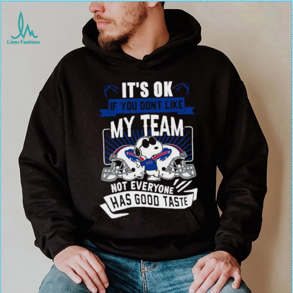 Buffalo Bills it’s ok if you don’t like my team not everyone has good taste Snoopy shirt Buffalo Bills it’s ok if you don’t like my team not everyone has good taste Snoopy shirt