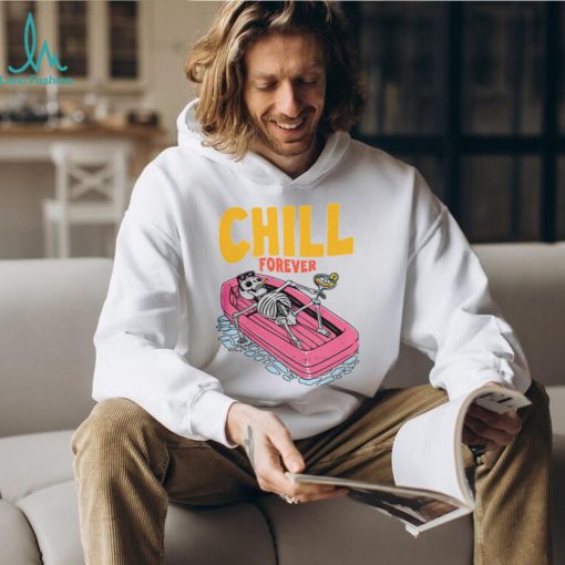 CHILL FOREVER Shirt