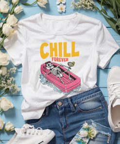 CHILL FOREVER Shirt