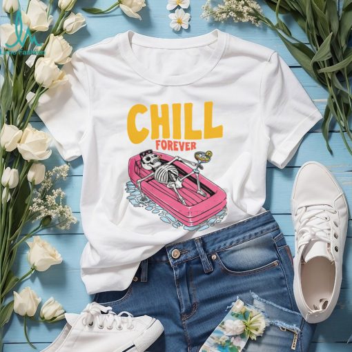 CHILL FOREVER Shirt