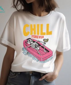 CHILL FOREVER Shirt