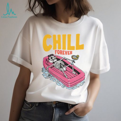 CHILL FOREVER Shirt