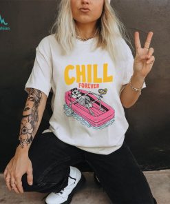 CHILL FOREVER Shirt