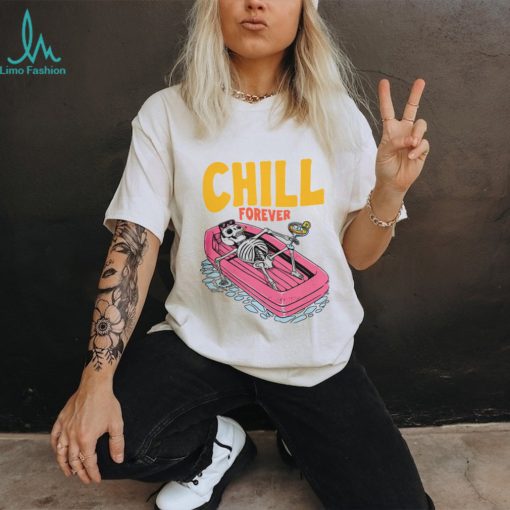 CHILL FOREVER Shirt