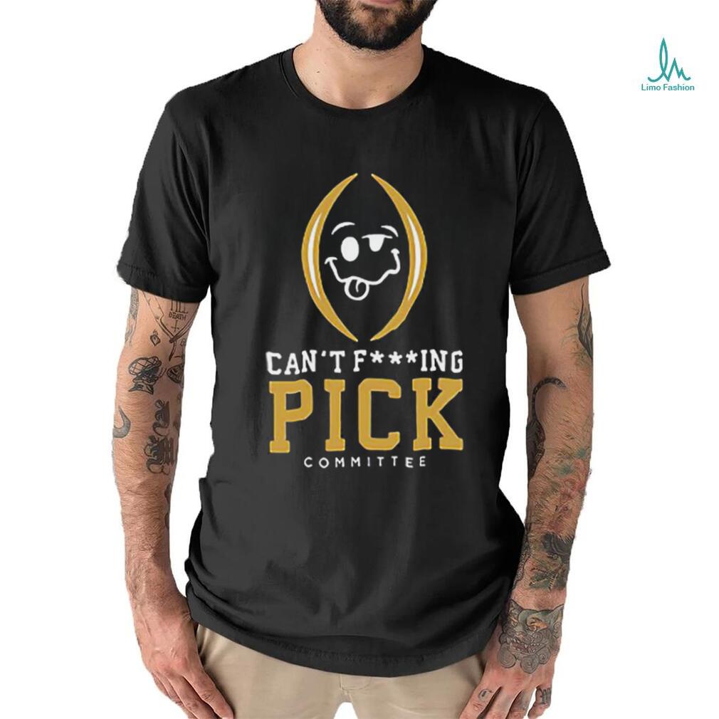 Can’t Fucking Pick Committee Shirt Can’t Fucking Pick Committee Shirt
