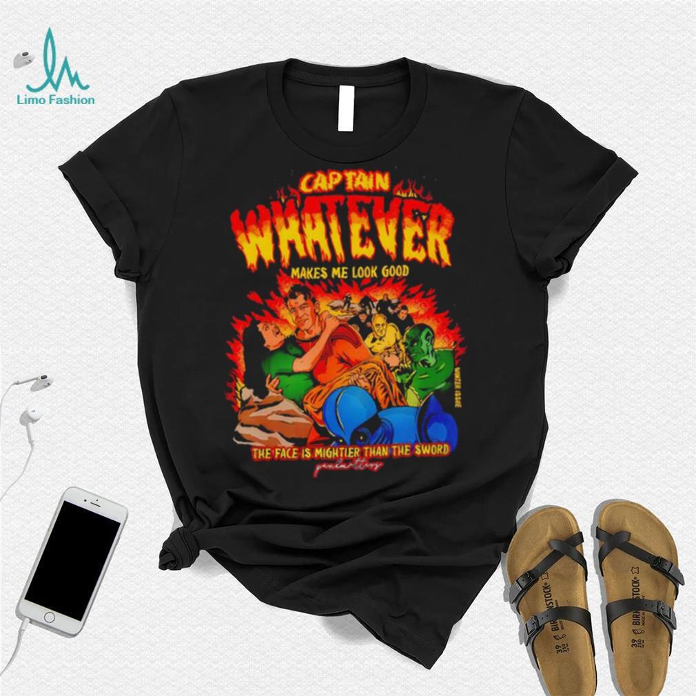 Captain Whatever Makes Me Look Good Shirt Captain Whatever Makes Me Look Good Shirt