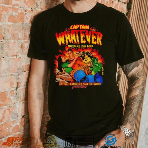 Captain Whatever Makes Me Look Good Shirt