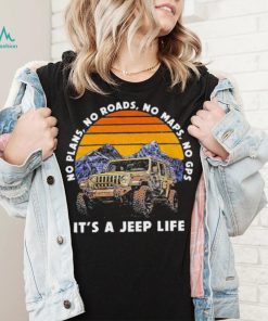 Car Jeep No Plans, no Roads, No Maps, No Gps It’s A Jeep Life Shirt