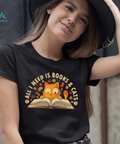 Cat All I Need Is Books And Cats Shirt