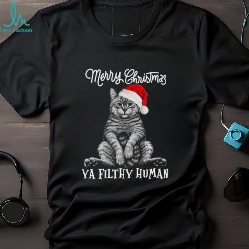 Cat Christmas Hat Merry Christmas Ya Filthy Human Shirt