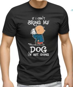 Charlie Brown If I Can’t Bring My Dog I’m Not Going Snoopy shirt