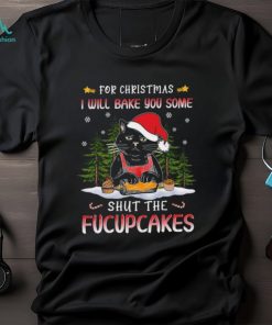 Chef Black Cat Baking Fucupcakes For Christmas I Will You Some Shut The Fucupcakes Shirt