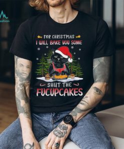 Chef Black Cat Baking Fucupcakes For Christmas I Will You Some Shut The Fucupcakes Shirt