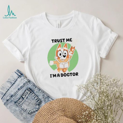 Chilli Heeler Bluey trust me I’m a dogtor shirt