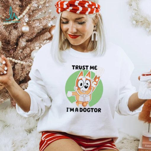 Chilli Heeler Bluey trust me I’m a dogtor shirt