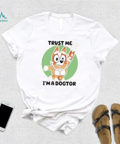 Chilli Heeler Bluey trust me I’m a dogtor shirt