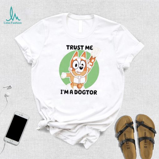 Chilli Heeler Bluey trust me I’m a dogtor shirt