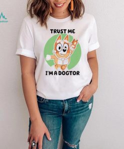 Chilli Heeler Bluey trust me I’m a dogtor shirt