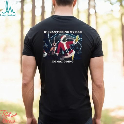 Christmas Grinch If I Cant Bring My Dog Im Not Going T Shirt