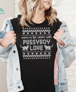 Christmas Ugly 2023 Warm In The Winter With Pussyboy Love T shirt, hoodie, sweater, long sleeve and tank top Christmas Ugly 2023 Warm In The Winter With Pussyboy Love T shirt