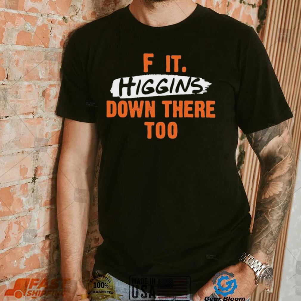 Cincinnati Bengals F It. Higgins’ Down There Too Shirt Cincinnati Bengals F It. Higgins’ Down There Too Shirt