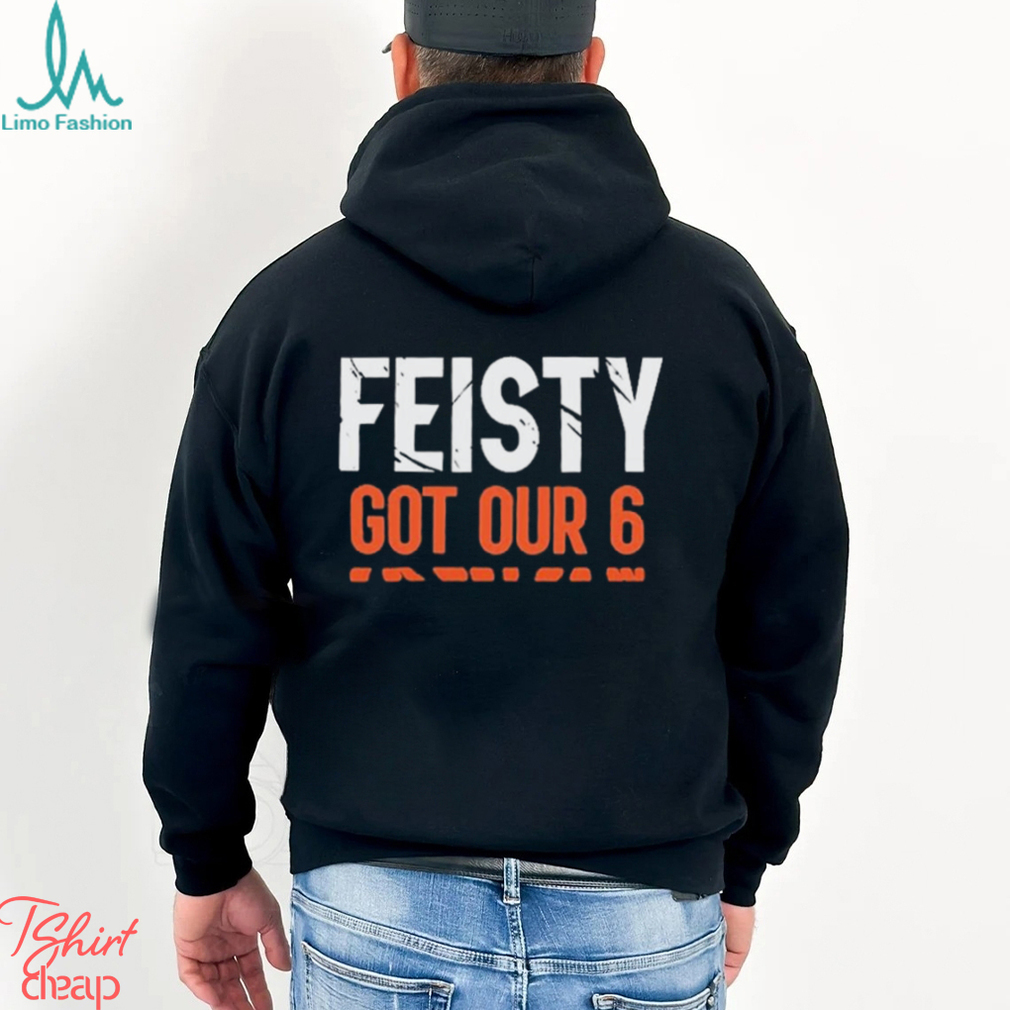 Cincinnati Bengals Feisty Got Our 6 Shirt Cincinnati Bengals Feisty Got Our 6 Shirt