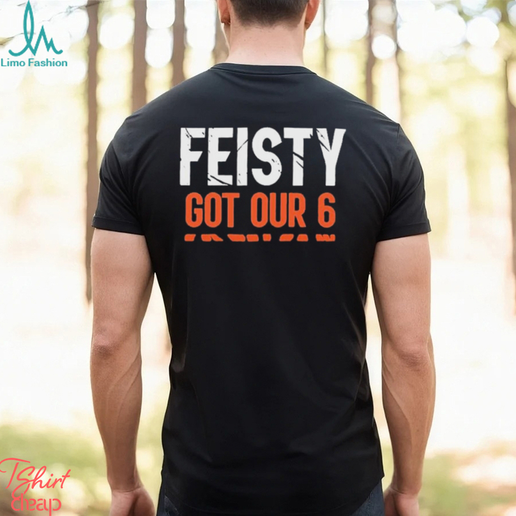 Cincinnati Bengals Feisty Got Our 6 Shirt Cincinnati Bengals Feisty Got Our 6 Shirt