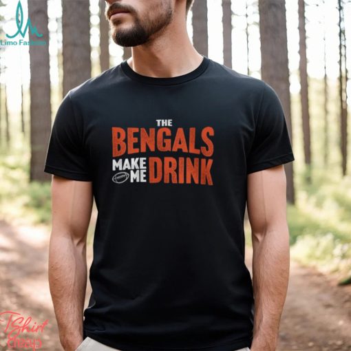 Cincinnati Football Fan Shirt Bengals Make Me Drink