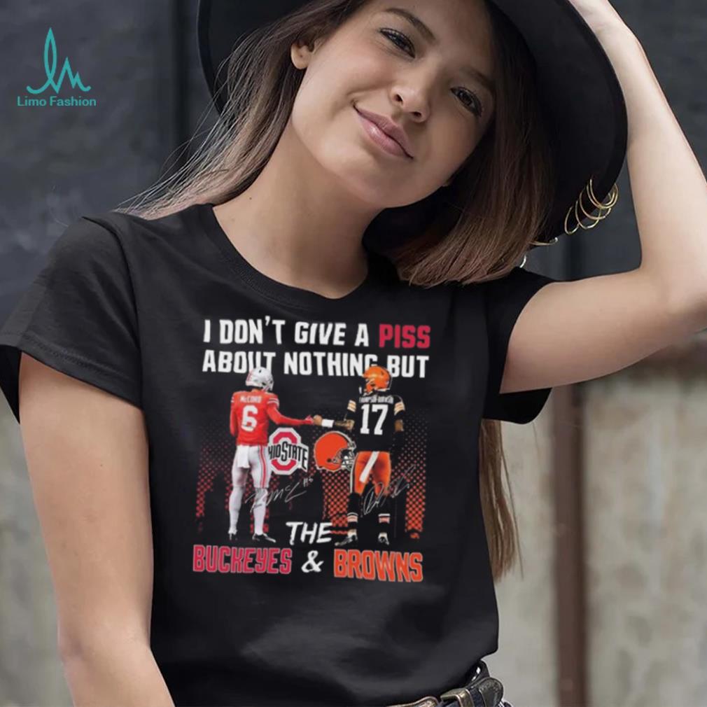 City I Don’t Give A Piss About Nothing But The Buckeyes And Browns Signatures T shirt City I Don’t Give A Piss About Nothing But The Buckeyes And Browns Signatures T shirt