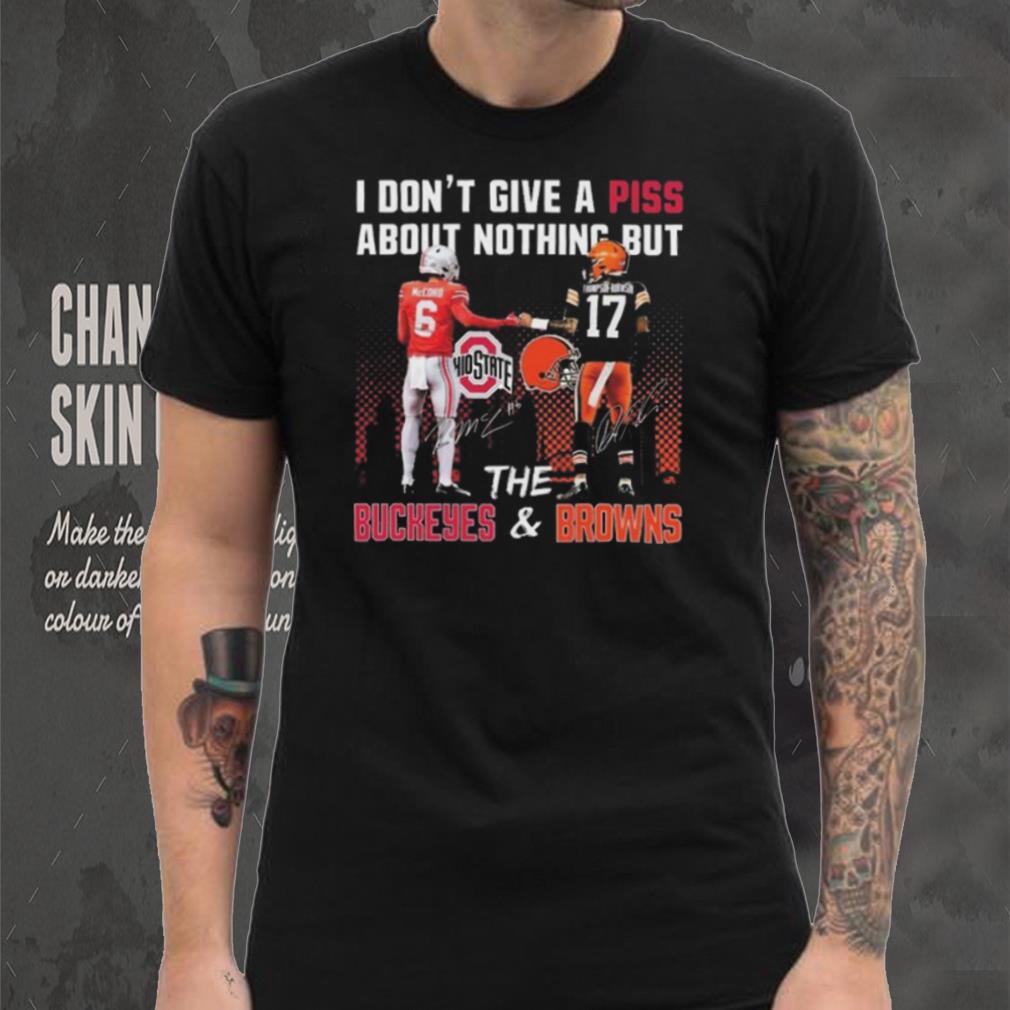 City I Don’t Give A Piss About Nothing But The Buckeyes And Browns Signatures T shirt City I Don’t Give A Piss About Nothing But The Buckeyes And Browns Signatures T shirt