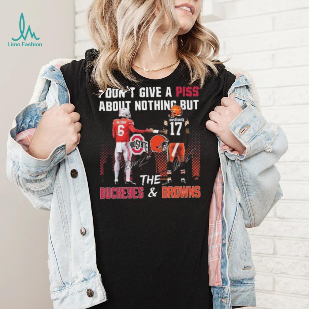 City I Don’t Give A Piss About Nothing But The Buckeyes And Browns Signatures T shirt City I Don’t Give A Piss About Nothing But The Buckeyes And Browns Signatures T shirt