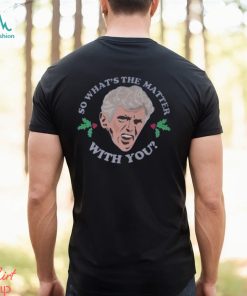 Clark Griswold so what’s the matter With You shirt