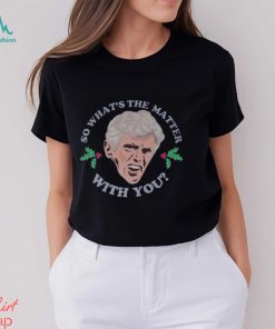 Clark Griswold so what’s the matter With You shirt