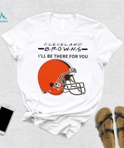 Cleveland Browns NFL I’ll be there for you logo shirt