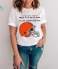 Cleveland Browns NFL I’ll be there for you logo shirt