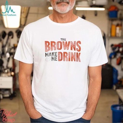 Cleveland Football Browns Make Me Drink Funny Football Fan Shirt