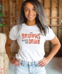 Cleveland Football Browns Make Me Drink Funny Football Fan Shirt