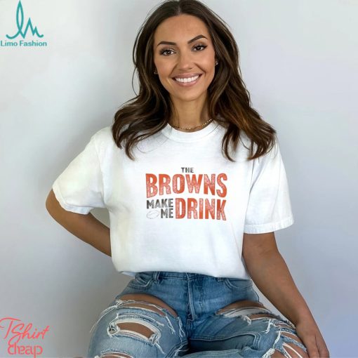 Cleveland Football Browns Make Me Drink Funny Football Fan Shirt
