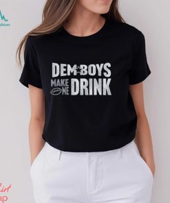 Cowboys Football Dem Boys Make Me Drink Funny Fan Shirt
