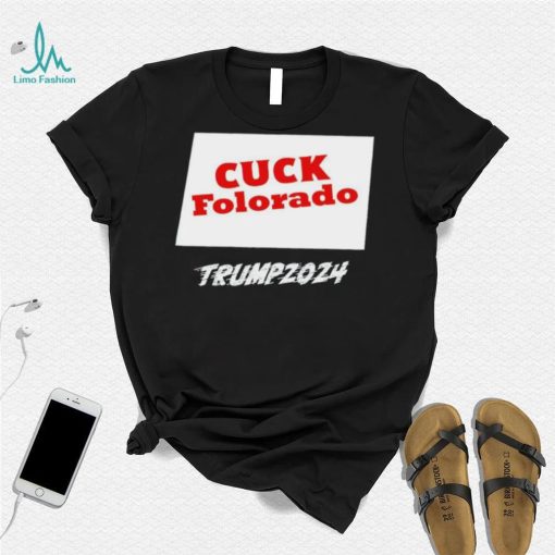 Cuck Folorado Trump 2024 shirt