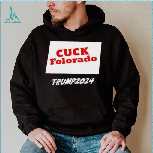 Cuck Folorado Trump 2024 shirt