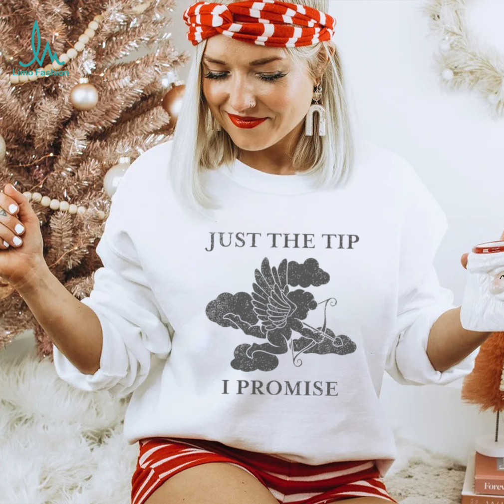Cupid just the tip I promise T shirt Cupid just the tip I promise T shirt