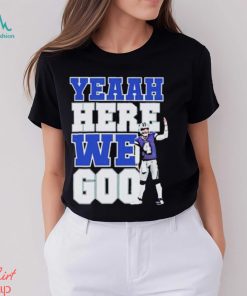 Dak Prescott Yeaah Here We Goo Shirt, hoodie, sweater, long sleeve and tank top Dak Prescott Yeaah Here We Goo Shirt