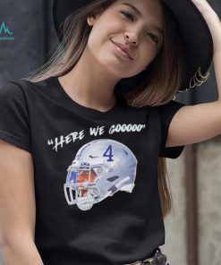 Dak Prescott here we gooo Dallas Cowboys shirt