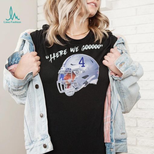Dak Prescott here we gooo Dallas Cowboys shirt