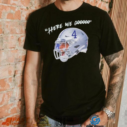 Dak Prescott here we gooo Dallas Cowboys shirt