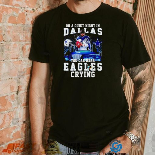 Dak Prescott on a quiet night in Dallas you can hear Eagles crying shirt