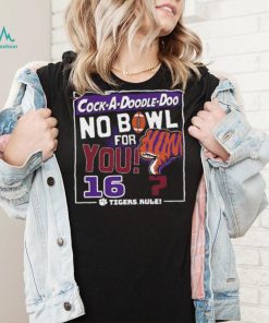 Dalatshirtshop cock a Doodle Doo no bowl for you 16 Clemson Tigers shirt