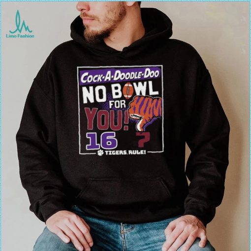 Dalatshirtshop cock a Doodle Doo no bowl for you 16 Clemson Tigers shirt